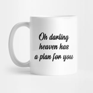 Oh darling heaven has a plan for you Mug